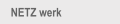 NETZ  werk