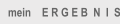 mein    E R G E B  N  I  S